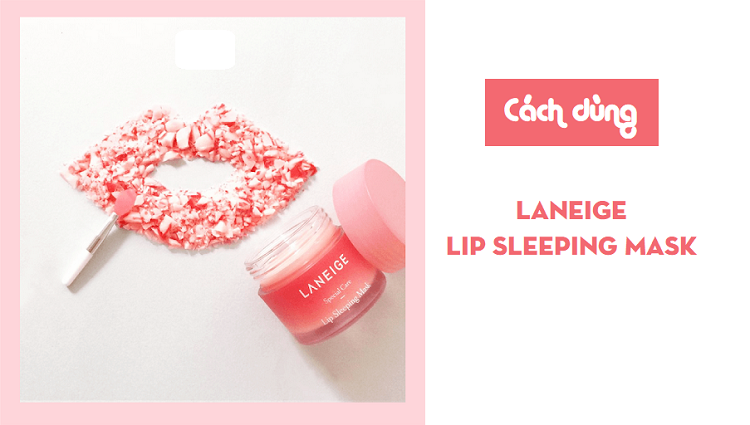Review cách sử dụng mặt nạ ngủ môi Laneige