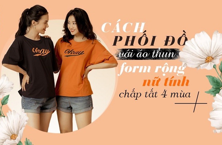 Cách phối đồ với áo form rộng nữ cho cả 4 mùa