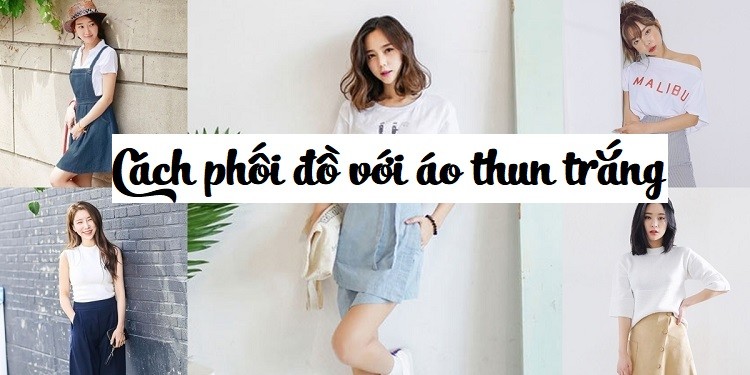 Cách phối đồ với áo phông trắng chuẩn nhất nàng không thể bỏ qua
