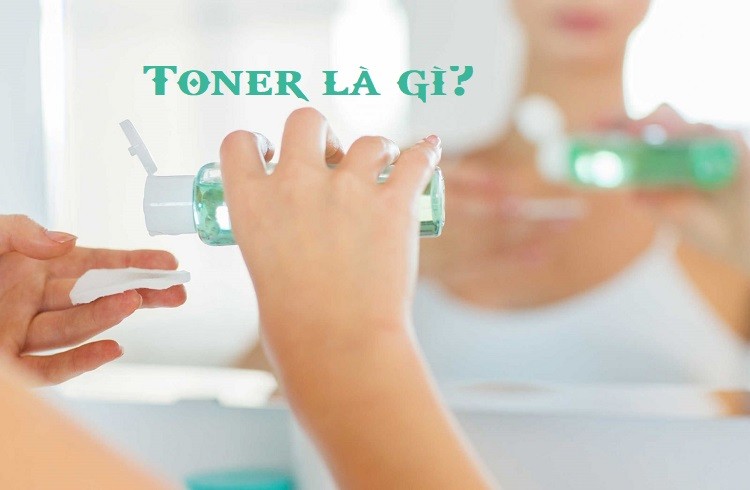 Toner là gì? Cách sử dụng toner để chăm sóc da