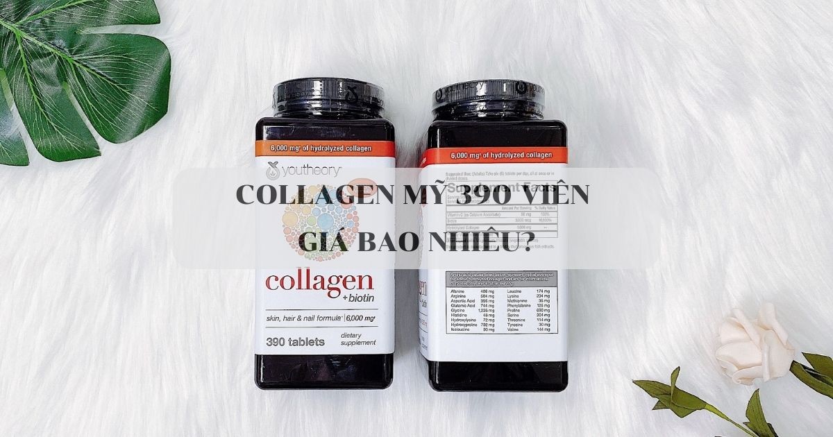 Collagen Mỹ 390 viên giá bao nhiêu? Bảng giá Collagen Mỹ